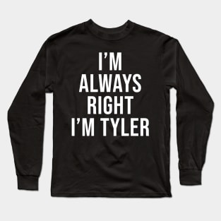 I'm Always Right I'm Tyler Sarcastic Long Sleeve T-Shirt